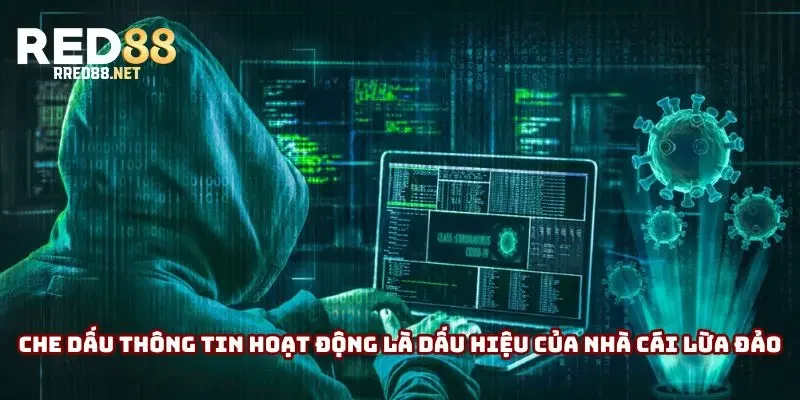 Che dấu thông tin hoạt động là dấu hiệu lừa đảo của các nhà cái