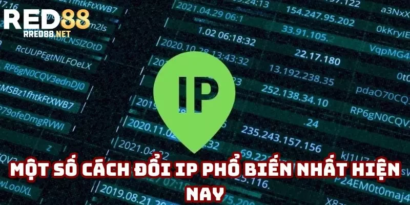 Một số cách đổi IP phổ biến nhất hiện nay