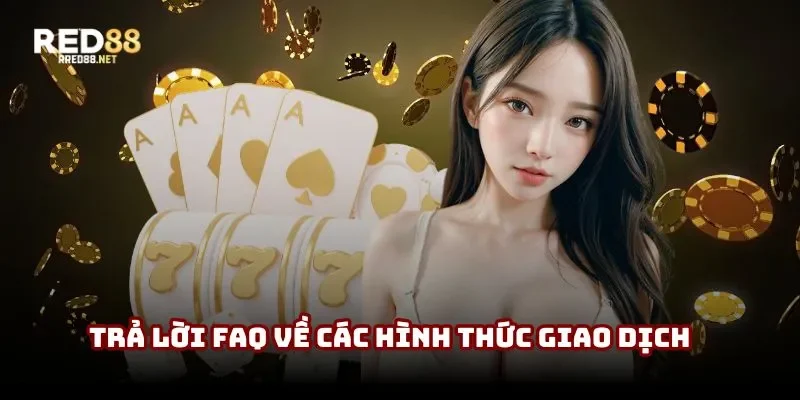 Trả lời FAQ về các hình thức giao dịch