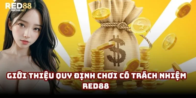 Giới thiệu quy định chơi có trách nhiệm Red88 là như thế nào Giới thiệu quy định chơi có trách nhiệm Red88 là như thế nào