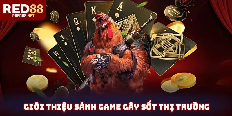 Giới thiệu sảnh game gây sốt thị trường