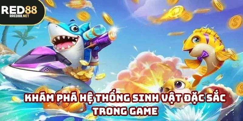 Khám phá hệ thống sinh vật đặc sắc trong game Khám phá hệ thống sinh vật đặc sắc trong game