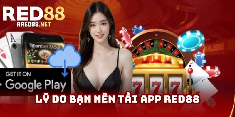 Lý do thiết thực thành viên nên tải app Red88